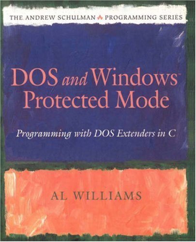 Dos and Windows Protected Mode: Programming with DOS Extenders in C (The Andrew Schulman Programming Series) von Addison Wesley